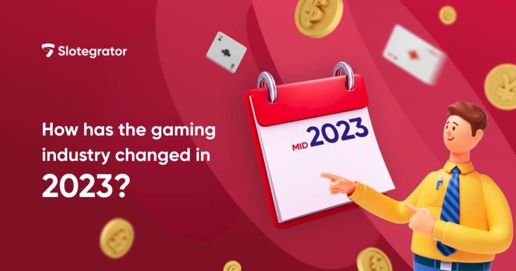 How has the gaming industry changed in 2023_Slotegrator